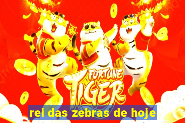 rei das zebras de hoje